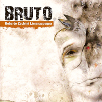 Bruto - Roberto Zechini Limanaquequa